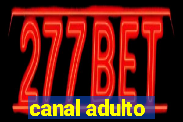 canal adulto